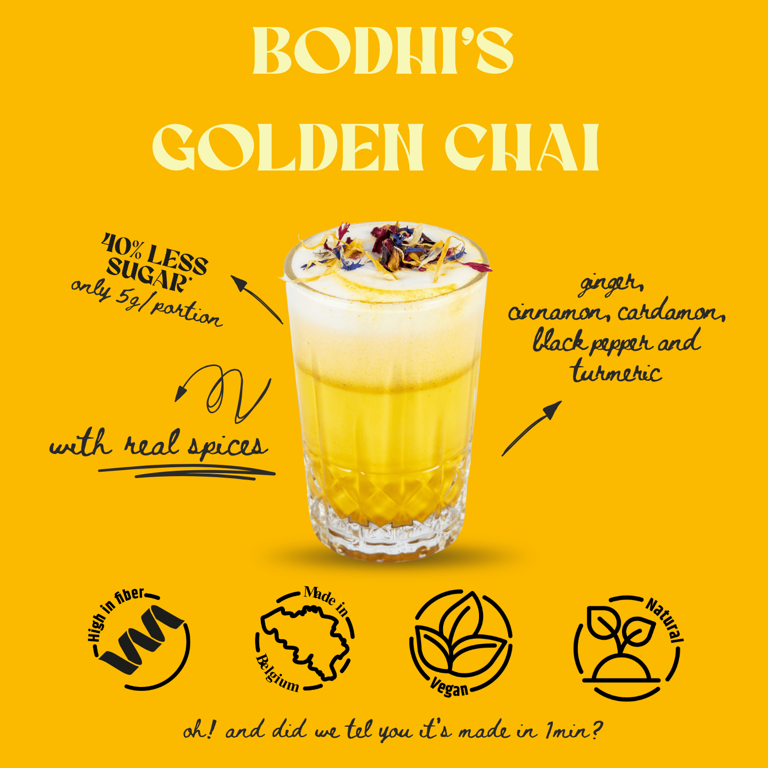 Golden chai latte - Bodhi Drinks - kaneel, gember, kardemom, kurkuma, zwarte peper - belgisch product - high in fiber - Made in Belgium - Vegan - natural - ready in 1min - less sugar - minder suiker - only 5gr sugar per portion - real spices